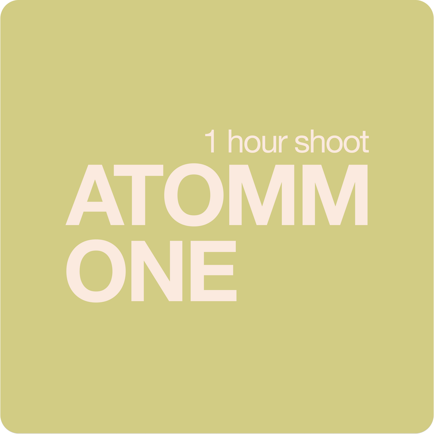ATOMM ONE (1 hour shoot)