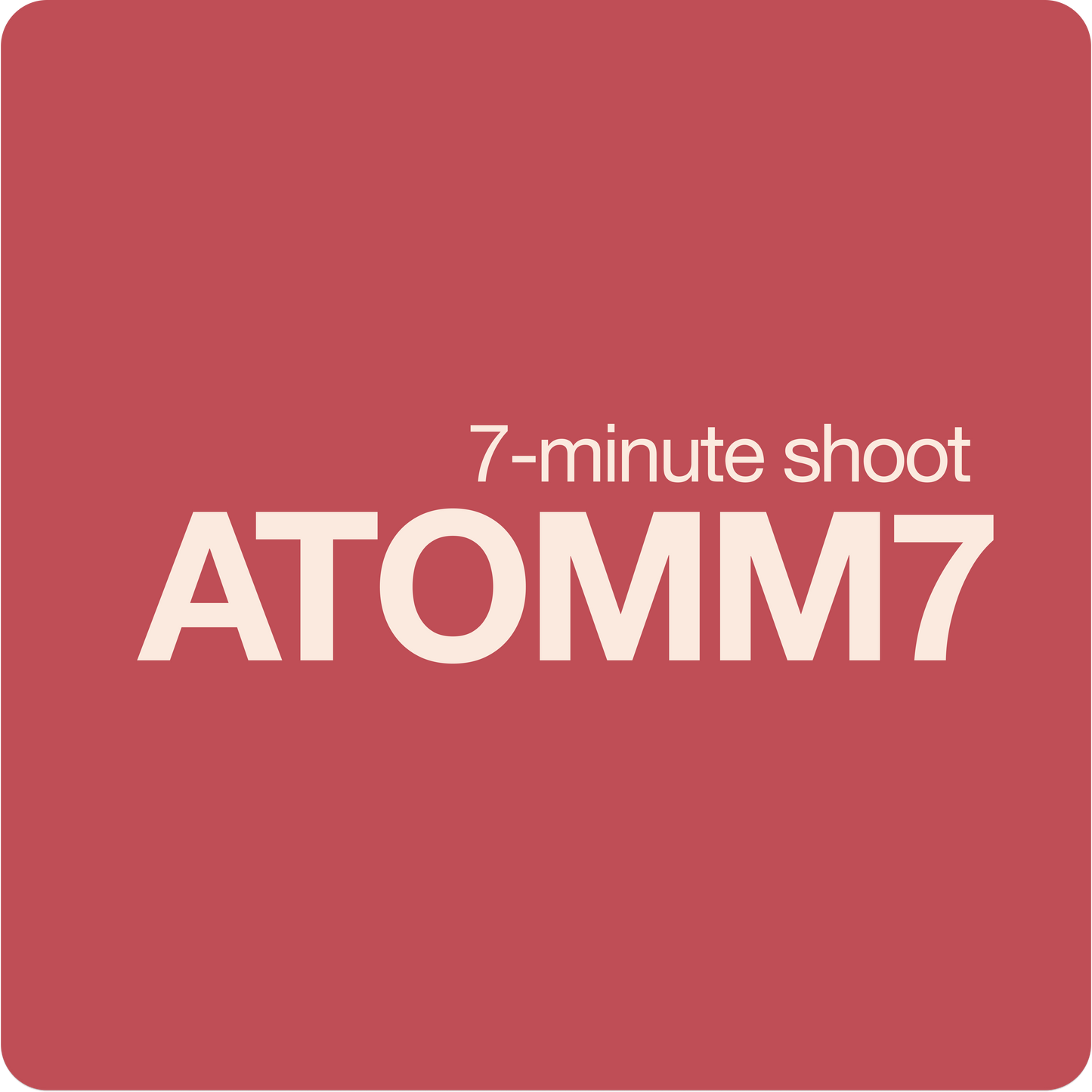 ATOMM7 (7-minute shoot)