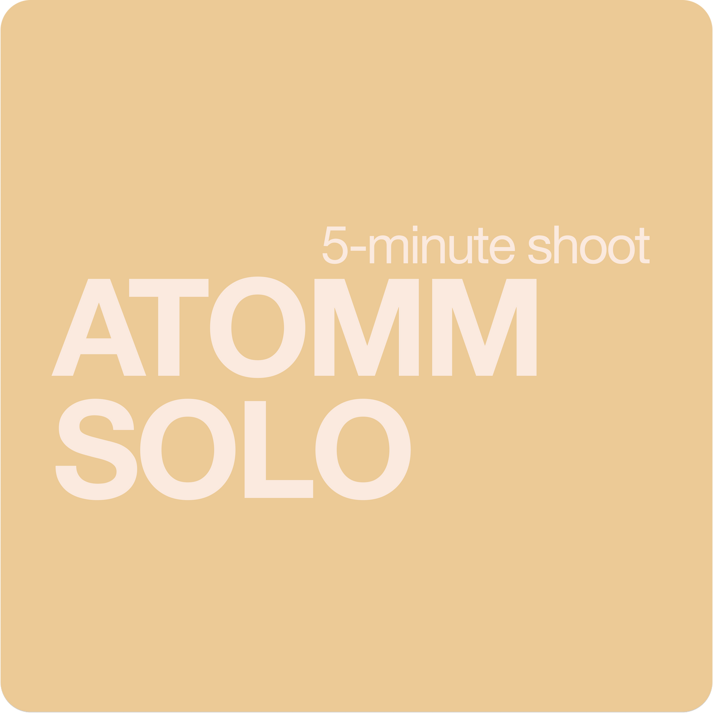 ATOMM SOLO (5-minute shoot)